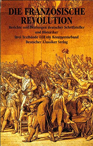 Die Französische Revolution, in 4 Bdn: Berichte und Deutungen deutscher Schriftsteller und Historiker von Deutscher Klassiker Verlag